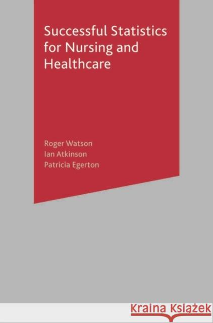 Successful Statistics for Nursing and Healthcare Roger Watson 9781403916525