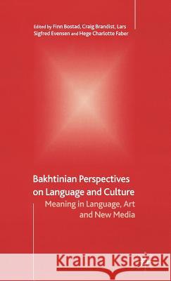 Bakhtinian Perspectives on Language and Culture: Meaning in Language, Art and New Media Bostad, F. 9781403916907 Palgrave MacMillan
