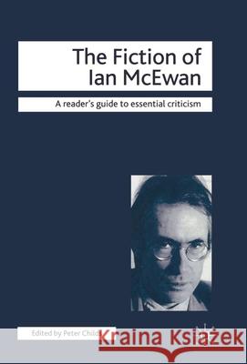 The Fiction of Ian McEwan Peter Childs Nicholas Tredell 9781403919083 Palgrave MacMillan