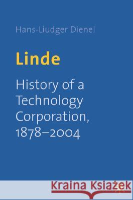 Linde: History of a Technology Corporation, 1879-2004 Dienel, H. 9781403920331 Palgrave MacMillan