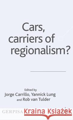Cars, Carriers of Regionalism? Jorge Carrill Yannick Lung Rob Van Tulder 9781403921444