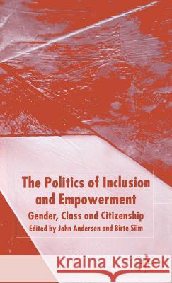 The Politics of Inclusion and Empowerment: Gender, Class and Citizenship Andersen, J. 9781403932389 Palgrave MacMillan
