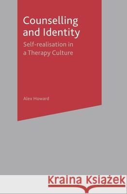 Counselling and Identity: Self-Realisation in a Therapy Culture Howard, Alex 9781403933096
