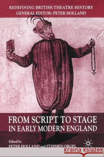 From Script to Stage in Early Modern England Stephen Orgel Peter D. Holland 9781403933430