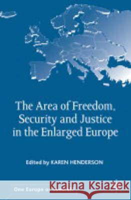 The Area of Freedom, Security and Justice in the Enlarged Europe Karen Henderson 9781403935229