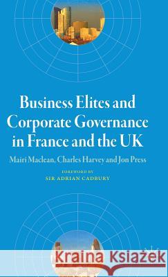 Business Elites and Corporate Governance in France and the UK Mairi MacLean Charles Harvey Jon Press 9781403935793