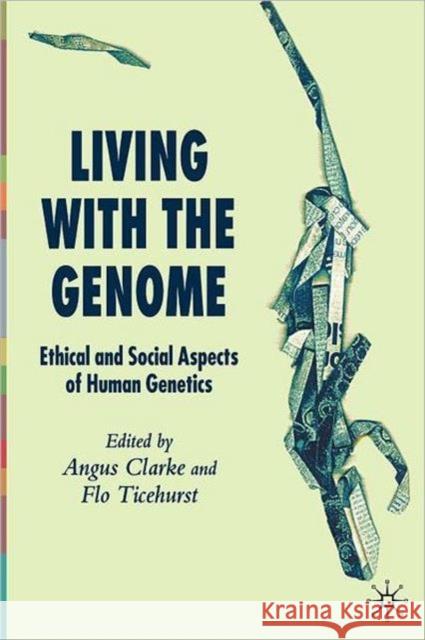 Living with the Genome: Ethical and Social Aspects of Human Genetics Clarke, A. 9781403936219 0