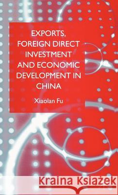 Exports, Foreign Direct Investment and Economic Development in China Xiaolan Fu 9781403936448