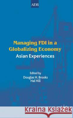 Managing FDI in a Globalizing Economy: Asian Experiences Brooks, D. 9781403936554 Palgrave MacMillan