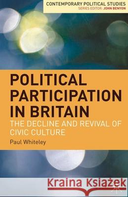 Political Participation in Britain: The Decline and Revival of Civic Culture Whiteley, Paul 9781403942661