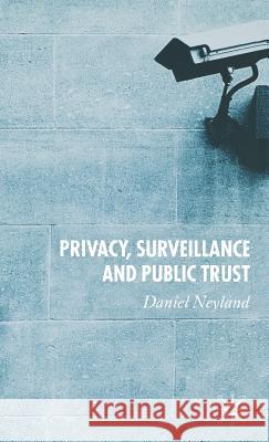 Privacy, Surveillance and Public Trust Daniel Neyland 9781403946706