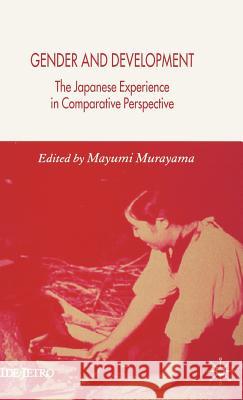 Gender and Development: The Japanese Experience in Comparative Perspective Murayama, M. 9781403949448