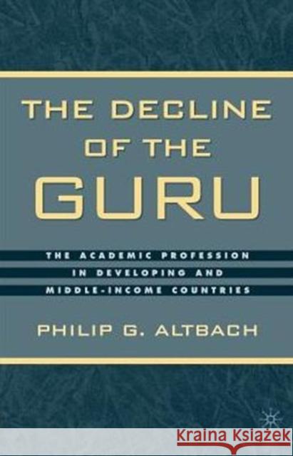 The Decline of the Guru: The Academic Profession in Developing and Middle-Income Countries Altbach, P. 9781403960542 0