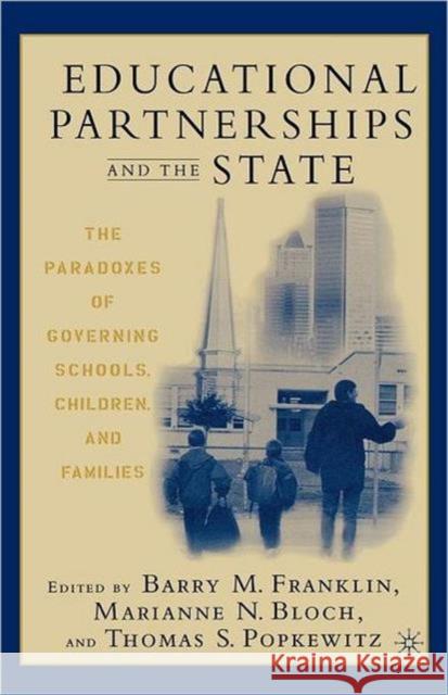 Educational Partnerships and the State: The Paradoxes of Governing Schools, Children, and Families Franklin, B. 9781403961297 Palgrave MacMillan