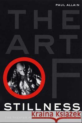 The Art of Stillness: The Theater Practice of Tadashi Suzuki Paul Allain 9781403961709 Palgrave MacMillan