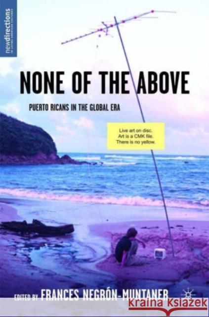 None of the Above: Puerto Ricans in the Global Era Negrón-Muntaner, Frances 9781403962461 Palgrave MacMillan
