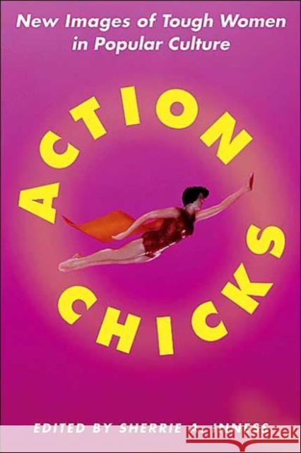 Action Chicks: New Images of Tough Women in Popular Culture Inness, S. 9781403963963 Palgrave MacMillan