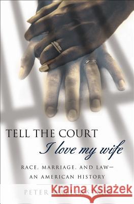 Tell the Court I Love My Wife: Race, Marriage, and Law-An American History Peter Wallenstein 9781403964083 Palgrave MacMillan