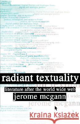Radiant Textuality: Literary Studies After the World Wide Web McGann, J. 9781403964366 Palgrave MacMillan