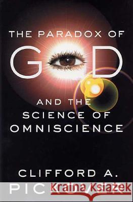 The Paradox of God and the Science of Omniscience Clifford A. Pickover 9781403964571 Palgrave MacMillan