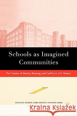 Schools as Imagined Communities: The Creation of Identity, Meaning, and Conflict in U.S. History Dorn, S. 9781403964717