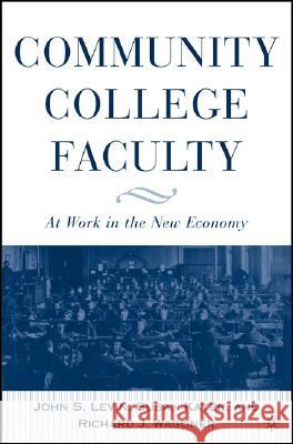 Community College Faculty: At Work in the New Economy Levin, J. 9781403966674