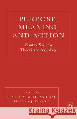 Purpose, Meaning, and Action: Control Systems Theories in Sociology McClelland, K. 9781403967985 Palgrave MacMillan
