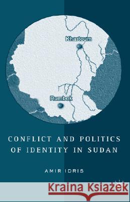 Conflict and Politics of Identity in Sudan Amir H. Idris 9781403969392 Palgrave MacMillan