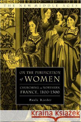 On the Purification of Women: Churching in Northern France, 1100-1500 Rieder, P. 9781403969699 Palgrave MacMillan