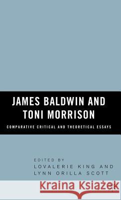 James Baldwin and Toni Morrison: Comparative Critical and Theoretical Essays Lovalerie King Lynn Orilla Scott 9781403970732