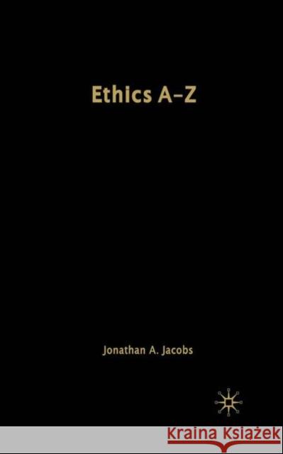 Ethics A-Z Jonathan A. Jacobs 9781403972637 Palgrave MacMillan