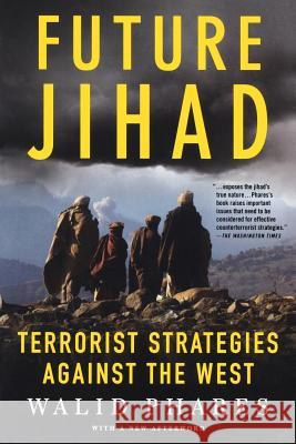 Future Jihad: Terrorist Strategies Against the West Walid Phares 9781403975119