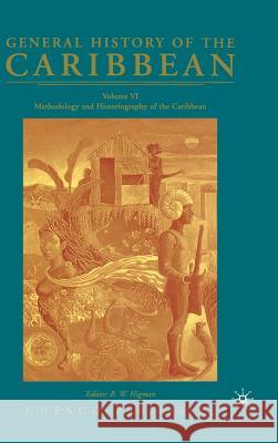 General History of the Caribbean UNESCO Volume 6: Methodology and Historiography of the Caribbean Na, Na 9781403975942 Palgrave MacMillan