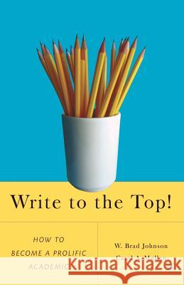Write to the Top!: How to Become a Prolific Academic Johnson, W. 9781403977434 PALGRAVE MACMILLAN