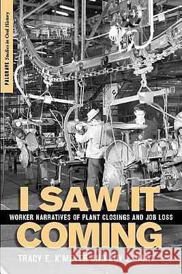 I Saw It Coming: Worker Narratives of Plant Closings and Job Loss K'Meyer, T. 9781403977458 Palgrave MacMillan