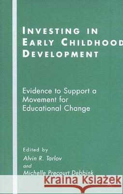 Investing in Early Childhood Development: Evidence to Support a Movement for Educational Change Tarlov, A. 9781403979933 Palgrave MacMillan