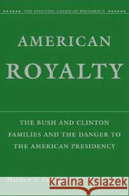 American Royalty: The Bush and Clinton Families and the Danger to the American Presidency Corrigan, M. 9781403984159 0
