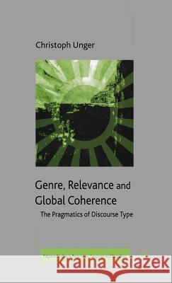 Genre, Relevance and Global Coherence: The Pragmatics of Discourse Type Unger, C. 9781403985330 Palgrave MacMillan