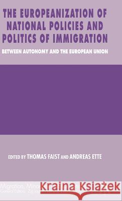 The Europeanization of National Policies and Politics of Immigration: Between Autonomy and the European Union Faist, T. 9781403987136 Palgrave MacMillan