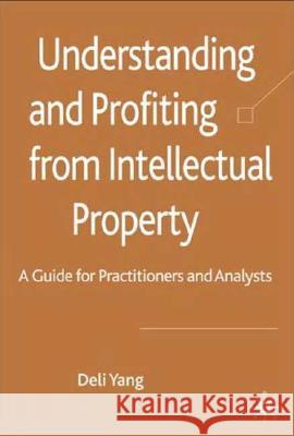 Understanding and Profiting from Intellectual Property: A Guide for Practitioners and Analysts Yang, D. 9781403991720 Palgrave MacMillan