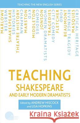 Teaching Shakespeare and Early Modern Dramatists Andrew Hiscock 9781403994769
