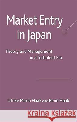 Market Entry in Japan: Theory and Management in a Turbulent Era Haak, René 9781403998606 Palgrave MacMillan