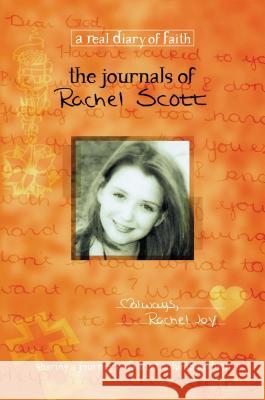 The Journals of Rachel Scott: A Journey of Faith at Columbine High Thomas Nelson Publishers 9781404175600 Thomas Nelson Publishers