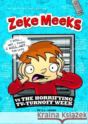 Zeke Meeks Vs the Horrifying Tv-Turnoff Week D. L. Green Josh Alves 9781404872202 Picture Window Books