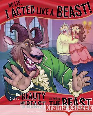 No Lie, I Acted Like a Beast!: The Story of Beauty and the Beast as Told by the Beast Nancy Loewen Cristian Bernardini 9781404880832 Picture Window Books