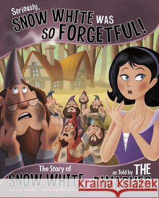 Seriously, Snow White Was So Forgetful!: The Story of Snow White as Told by the Dwarves Nancy Loewen Gerald Guerlais 9781404880856 Picture Window Books