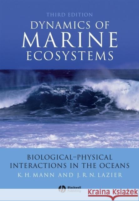 Dynamics of Marine Ecosystems : Biological-Physical Interactions in the Oceans Kenneth Henry Mann J. R. N. Lazier 9781405111188