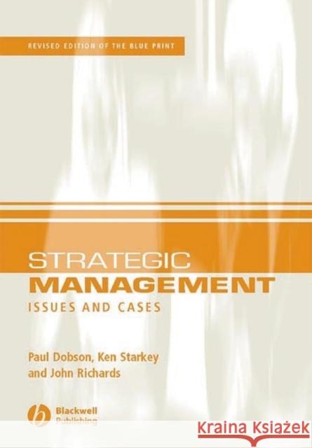 Strategic Management: Issues and Cases Dobson, Paul W. 9781405111812 Blackwell Publishers
