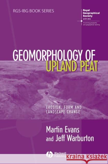 Geomorphology of Upland Peat: Erosion, Form and Landscape Change Evans, Martin 9781405115070