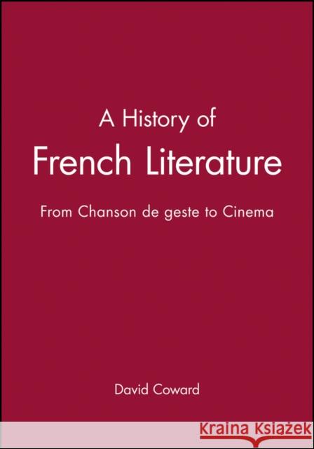 A History of French Literature: From Chanson de Geste to Cinema Coward, David 9781405117364 Blackwell Publishers